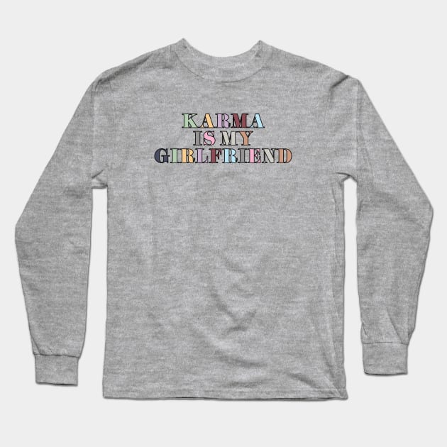 Karma Is My Girlfriend Long Sleeve T-Shirt by Likeable Design